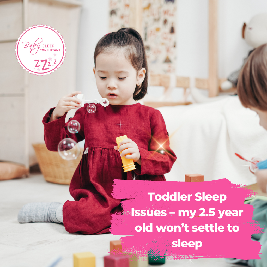 Toddler Sleep Issues – my 2.5 year old won’t settle to sleep